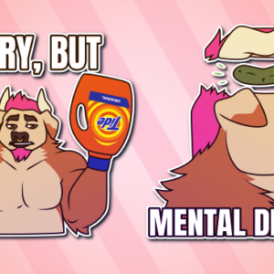 Telegram stickers of an anthro dog/bull hybrid. In them, they state "sorry, but" and hold up their hands, which have been replaced with bottles of Tide laundry detergent; and they smile blandly as the top of their head lifts up to show a pickle where their brain should be, with the text "mental dillness".